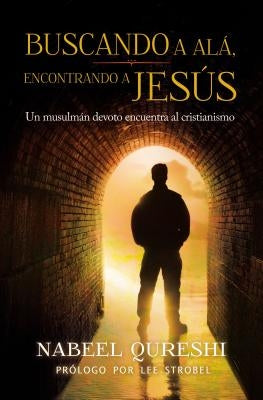 El Buscando a Al&#65533;&#65533; encontrando a Jes&#65533;&#65533;s: Un musulm&#65533;&#65533;n devoto encuentra al cristianismo by Qureshi, Nabeel