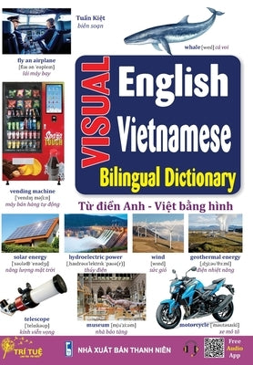 Visual English Vietnamese bilingual dictionary: T&#7915; &#273;i&#7875;n Anh - Vi&#7879;t b&#7857;ng hình by Tuan, Kiet