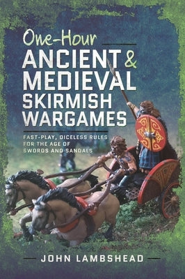 One-Hour Ancient and Medieval Skirmish Wargames: Fast-Play, Dice-Less Rules for the Age of Swords and Sandals Paperback Pen & Sword Military