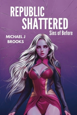 Republic Shattered: Sins of Before Paperback Creative-Visionary Works