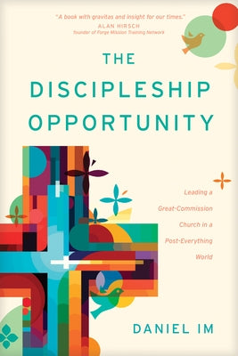 The Discipleship Opportunity: Leading a Great-Commission Church in a Post-Everything World Paperback NavPress Publishing Group