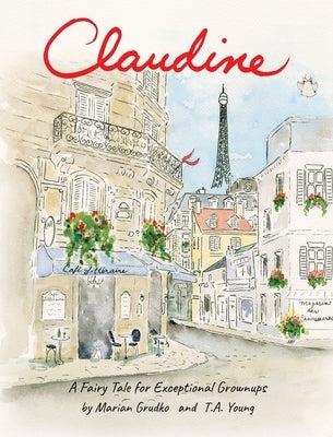 Claudine: A Fairy Tale for Exceptional Grownups by Grudko, Marian