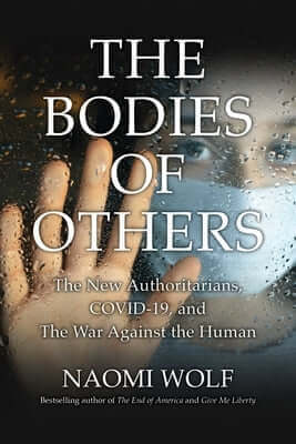 Bodies of Others: The New Authoritarians, Covid-19 and the War Against the Human Paperback All Seasons Press