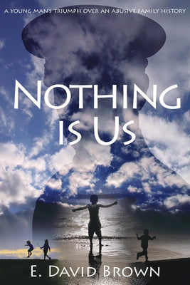 Nothing Is Us by Brown, E. David