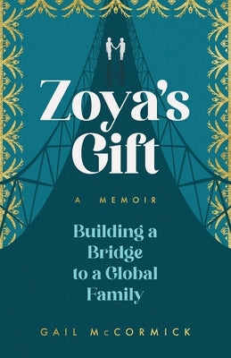 Zoya's Gift: Building a Bridge to a Global Family A Memoir by McCormick, Gail