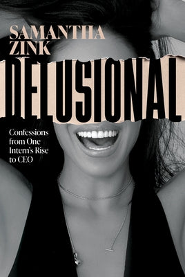 Delusional: Confessions from One Intern's Rise to CEO by Zink, Samantha