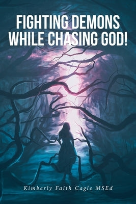 Fighting Demons While Chasing God! by Cagle Msed, Kimberly Faith