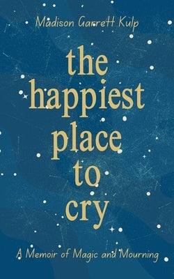 The Happiest Place to Cry by Garrett Kulp, Madison