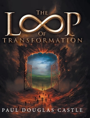 The Loop of Transformation by Paul Douglas Castle