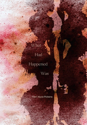 What Had Happened Was by Pickens, Therí Alyce
