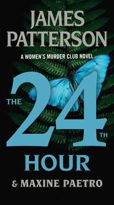 Mass market paperback of "The 24th Hour" women's murder club thriller by Little Brown and Company, featuring a dark, mysterious cover.