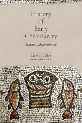 History of Early Christianity: Religion, Culture, Identity by Öhler, Markus