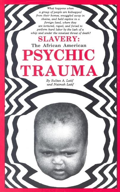 Slavery: The African American Psychic Trauma by Latif, Sultan