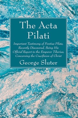 The Acta Pilati by Sluter, George