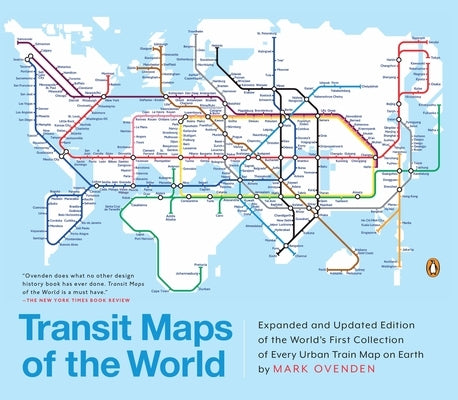 Transit Maps of the World: Expanded and Updated Edition of the World's First Collection of Every Urban Train Map on Earth Paperback Penguin Books