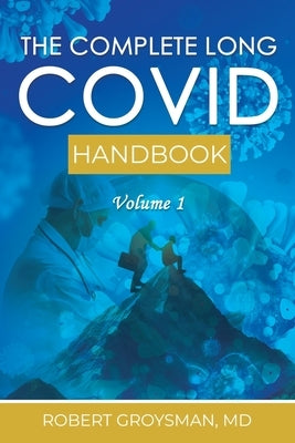 The Complete Long COVID Handbook: Volume 1 by Groysman, Robert