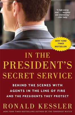 In the President's Secret Service: Behind the Scenes with Agents in the Line of Fire and the Presidents They Protect Paperback Forum Books