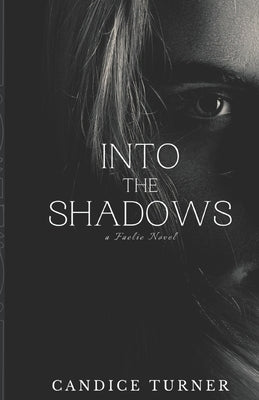 Into the Shadows: A Faelie novel by Turner, Candice