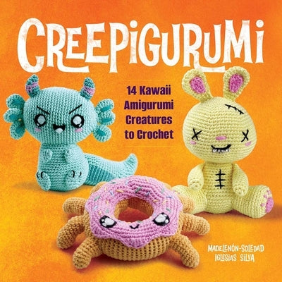 Creepigurumi: 14 Kawaii Amigurumi Creatures to Crochet by Iglesias Silva, Madelen?n-Soledad