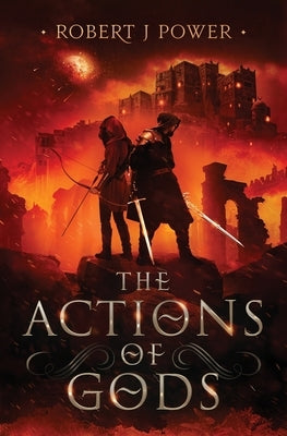 The Actions of Gods by Power, Robert J.