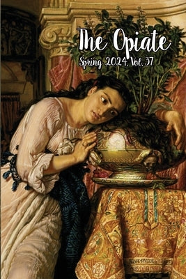 The Opiate: Spring 2024, Vol.37 Paperback Opiate Books