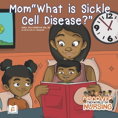 Mom, What is Sickle Cell Disease? by Kiddquinn, The
