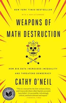 Weapons of Math Destruction: How Big Data Increases Inequality and Threatens Democracy Paperback Crown Publishing Group (NY)