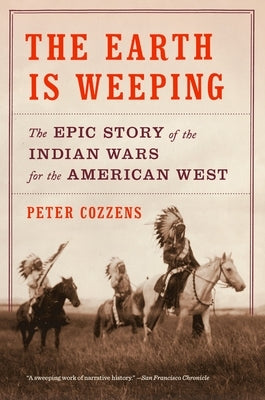 Paperback of The Earth Is Weeping: The Epic Story of the Indian Wars for the American West, published by Knopf Doubleday Publishing Group.