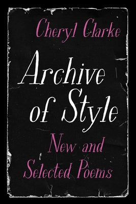 Archive of Style: New and Selected Poems by Clarke, Cheryl