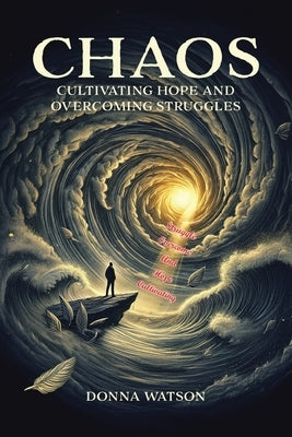 Chaos: Cultivating Hope and Overcoming Struggles by Watson, Donna