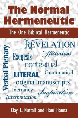 The Normal Hermeneutic: The One Biblical Hermeneutic by Nuttall, Clay