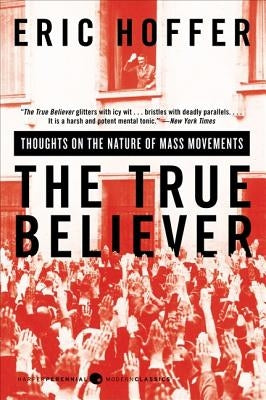 The True Believer: Thoughts on the Nature of Mass Movements Paperback Harper Perennial