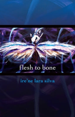 Flesh to Bone by Lara Silva, Ire'ne