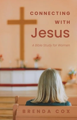 Connecting With Jesus: A Bible Study for Women by Cox, Brenda