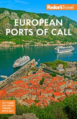 Fodor's European Cruise Ports of Call: Top Cruise Ports in the Mediterranean, Aegean, and Northern Europe Paperback Fodor's Travel Publications