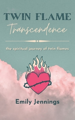 Twin Flame Transcendence: The spiritual journey of twin flames by Jennings, Emily