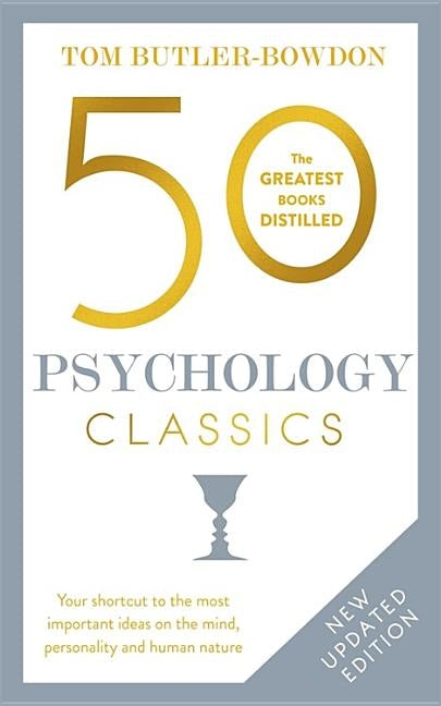 50 Psychology Classics, Second Edition: Your Shortcut to the Most Important Ideas on the Mind, Personality, and Human Nature by Butler-Bowdon, Tom