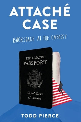 Attaché Case: Backstage at the Embassy by Pierce, Todd