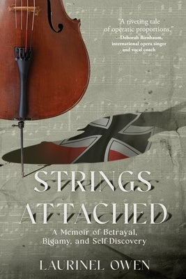 Strings Attached: A Memoir of Betrayal, Bigamy, and Self-Discovery by Owen, Laurinel