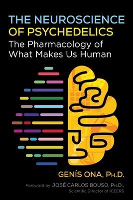 The Neuroscience of Psychedelics: The Pharmacology of What Makes Us Human by Ona, Genís