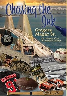 Chasing the Ink, The Odyssey of an Autograph Collector by Magac, Gregory, Sr.