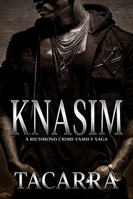 Knasim: A Richmond Crime Family Saga by Tacarra