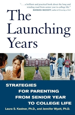 The Launching Years: Strategies for Parenting from Senior Year to College Life by Kastner, Laura