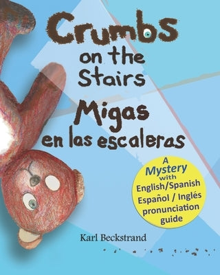 Crumbs on the Stairs - Migas en las escaleras: A Mystery in English & Spanish by Beckstrand, Karl