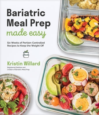 Bariatric Meal Prep Made Easy: Six Weeks of Portion-Controlled Recipes to Keep the Weight Off Paperback Page Street Publishing