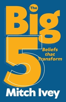The Big 5: Beliefs that Transform by Ivey, Mitch