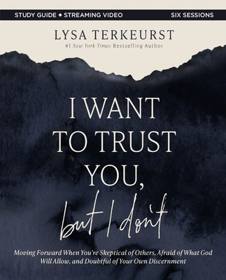 I Want to Trust You, But I Don't Bible Study Guide Plus Streaming Video: Moving Forward When You're Skeptical of Others, Afraid of What God Will Allow Paperback Harperchristian Resources