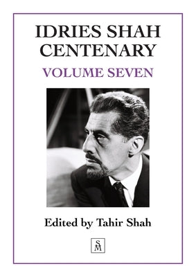 Idries Shah Centenary: Volume Seven by Shah, Tahir