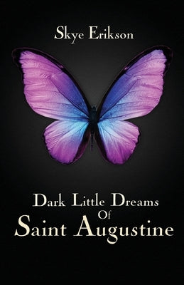 Dark Little Dreams of Saint Augustine by Erikson, Skye