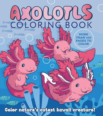 Paperback Axolotls coloring book by Chartwell Books featuring over 100 pages of cute, kawaii axolotl illustrations to color.